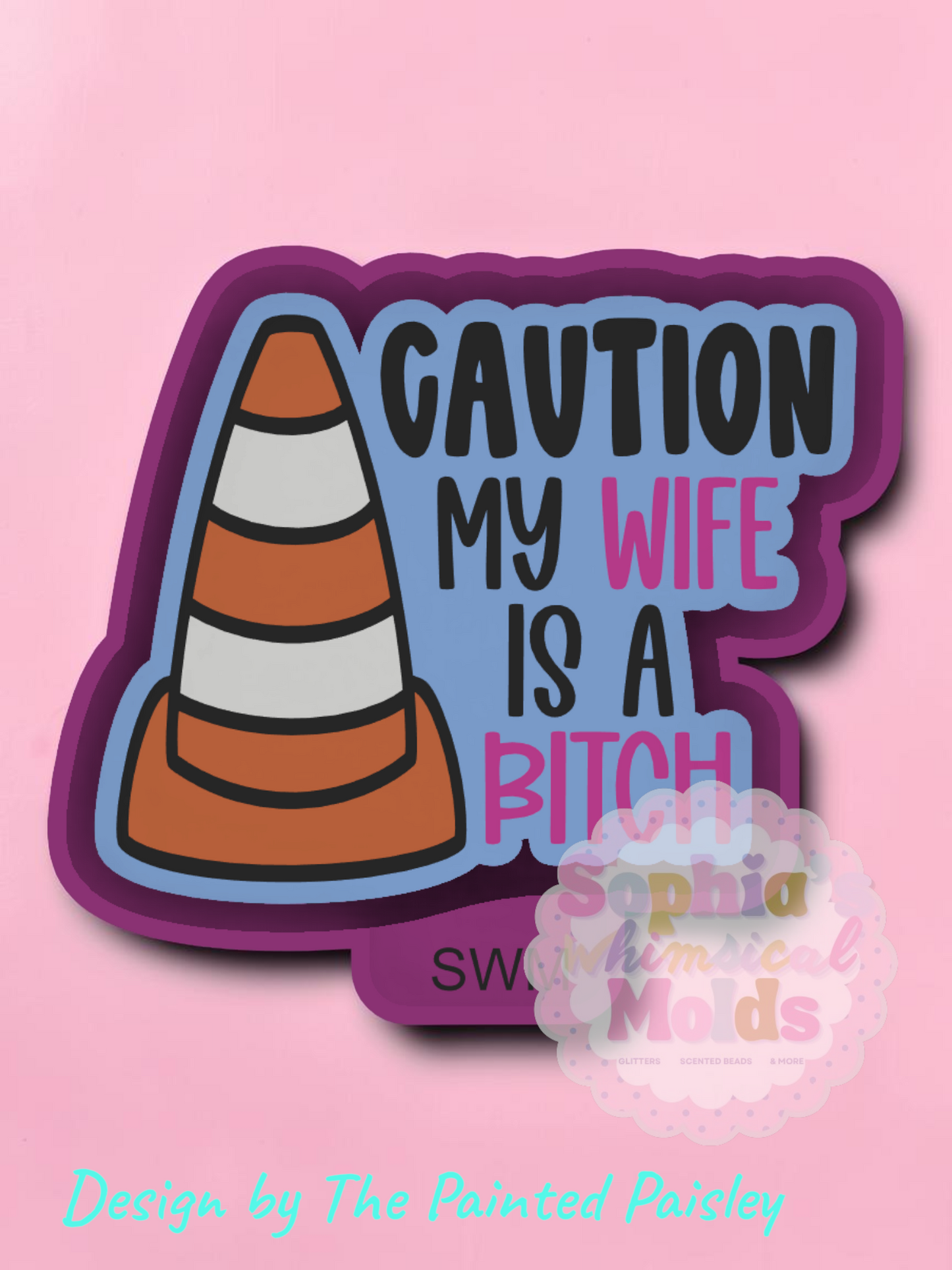 Caution My Wife is a B - Premium Silicone Mold