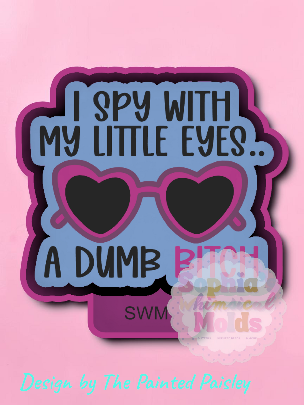 I Spy with My Little Eyes... A Dumb B - Premium Silicone Mold