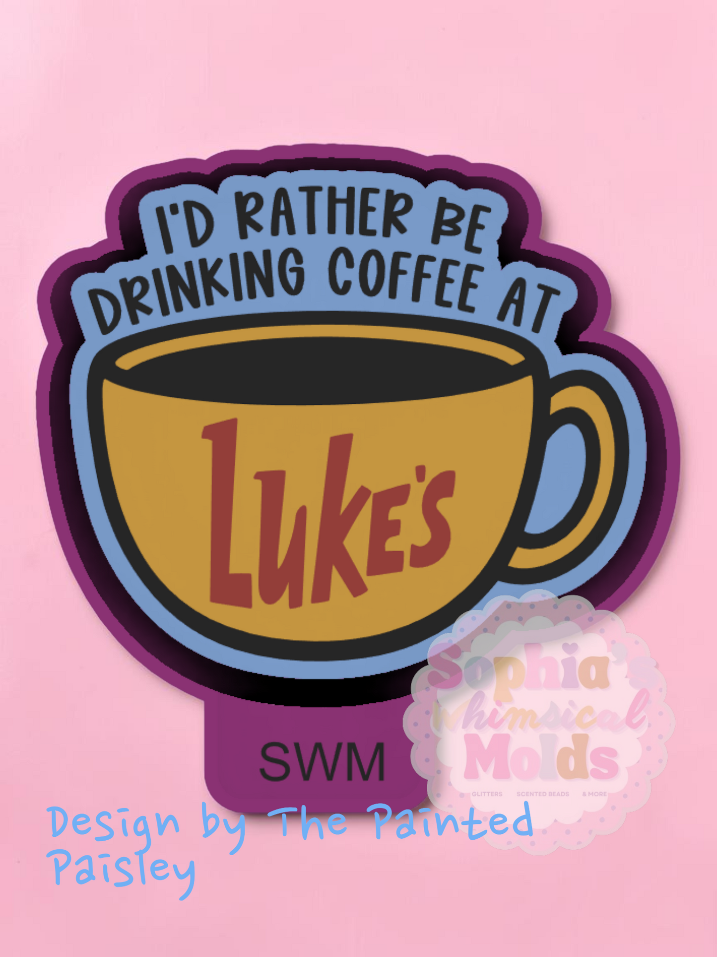 I'd Rather Be Drinking Coffee at Luke's - Premium Silicone Mold