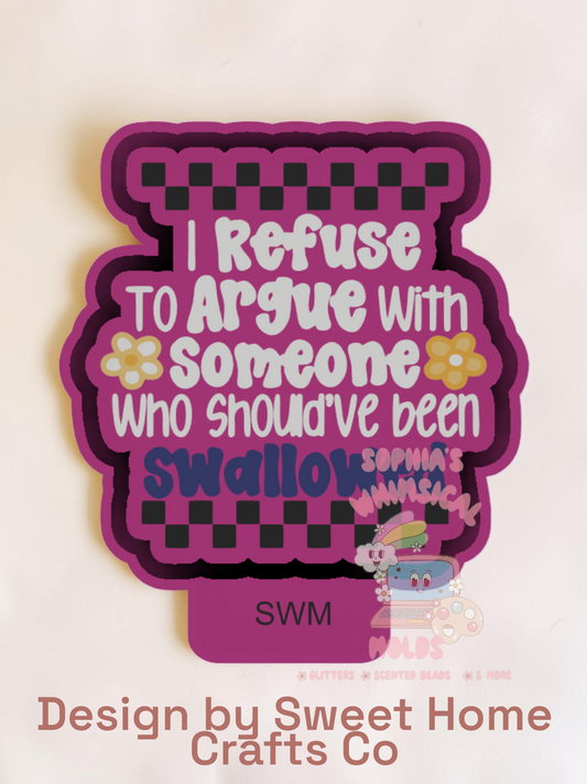Refuse to Argue - Premium Silicone Mold