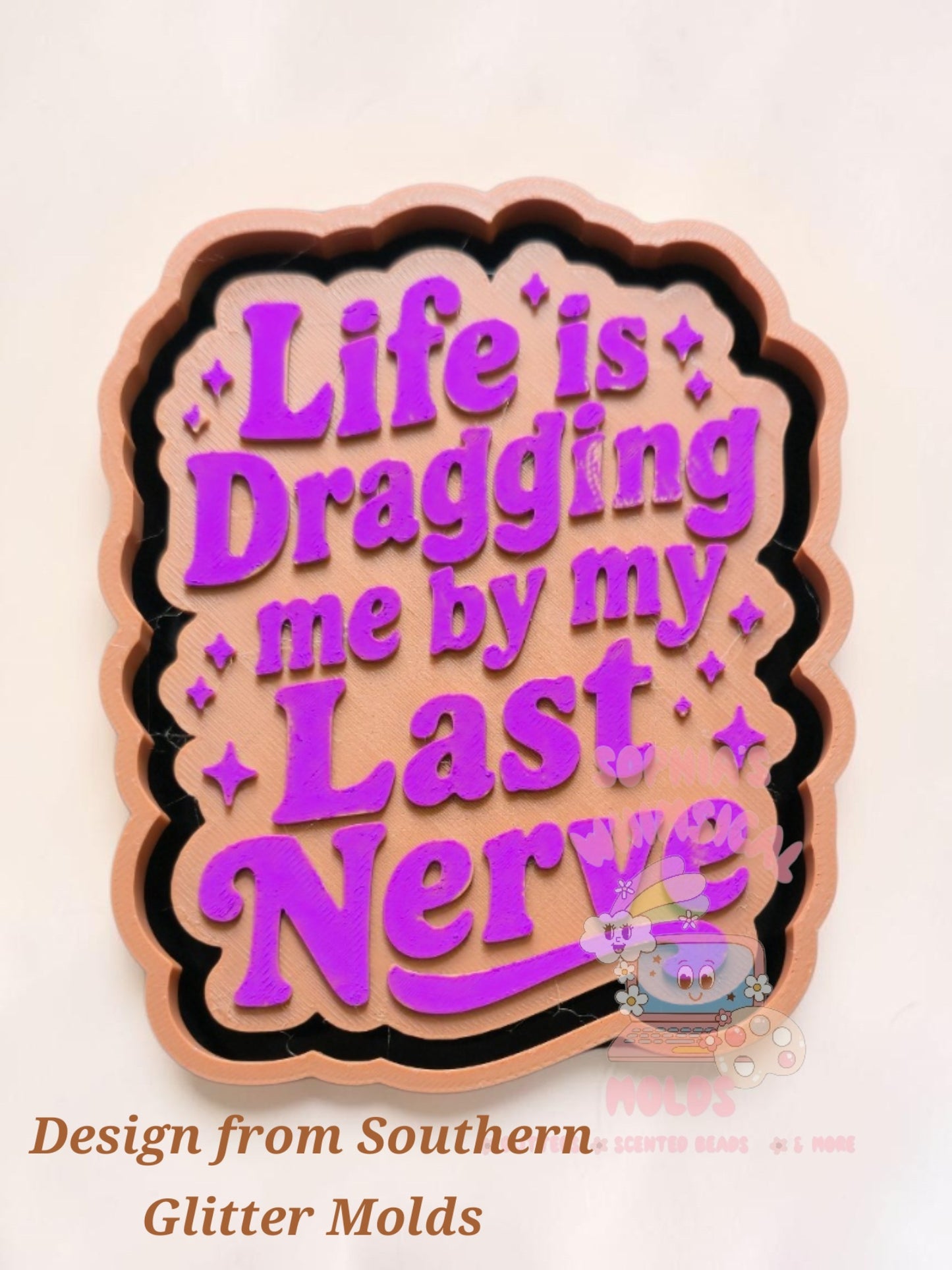 Life is Dragging Me by My Last Nerve - Premium Silicone Mold
