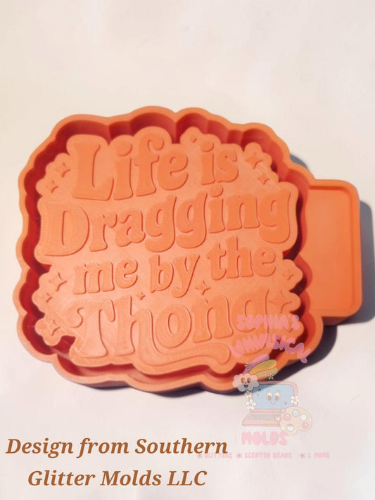 Life is Dragging Me by the Thong - Premium Silicone Mold